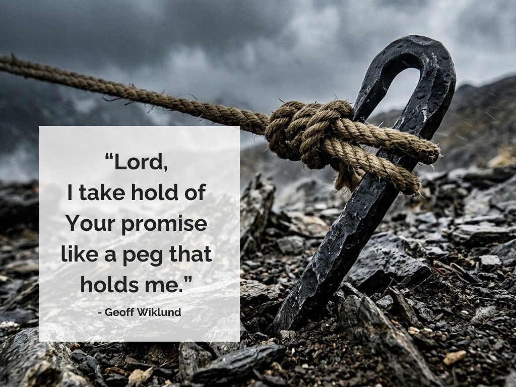 Lord I hold onto Your promise like a peg that holds me.