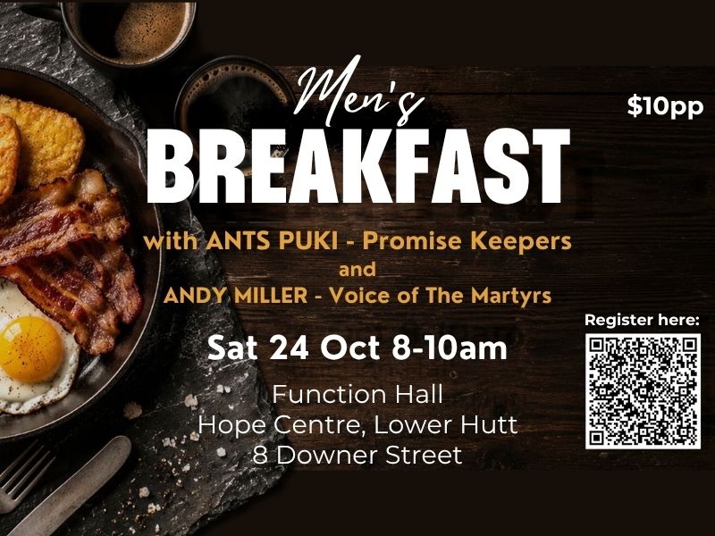 Wellington, Lower Hutt Men's Breakfast on Saturday 24 October with speakers Ants Puki from Promise Keepers, and Andy Miller from Voice of the Martyrs.